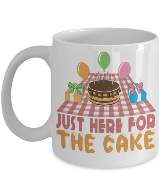 Cake Lovers Mugs, Just here for the cake - Funny White Porcelain Coffee 11 oz