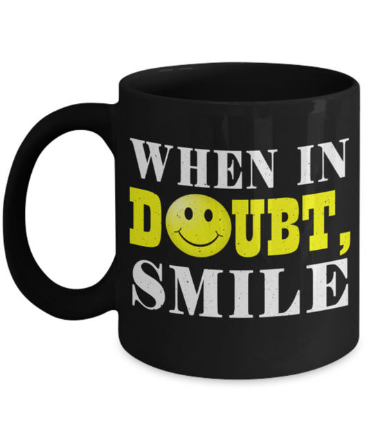 Smile lovers Mugs, When in doubt Smile - Funny Black Porcelain Coffee 11 oz