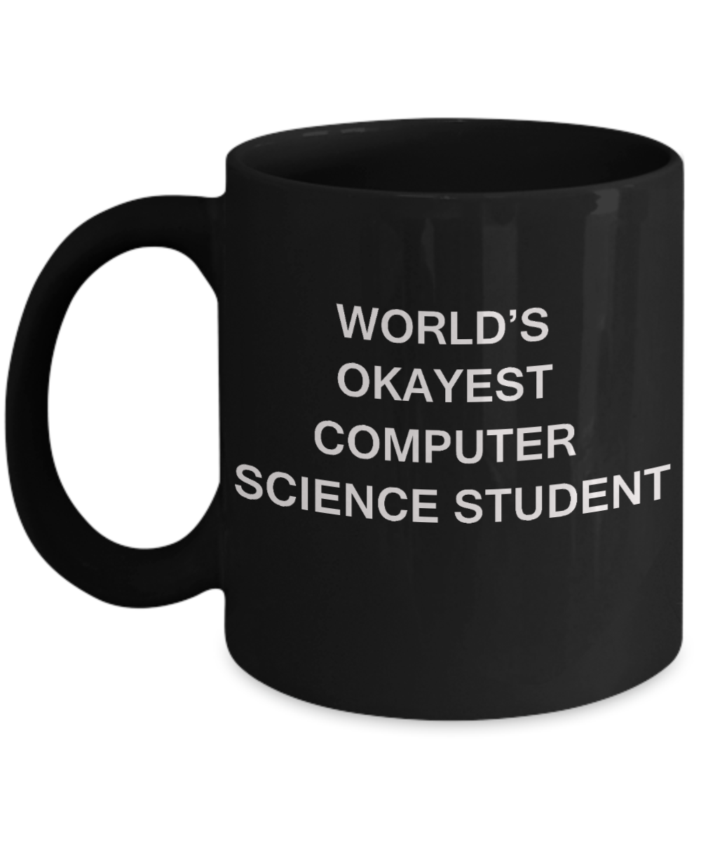 Gifts gor college students - World's Okayest Computer Science Student - Porcelain Black Funny Coffee Mug & Gifts for Students 11 OZ - Funny Gifts Ideas
