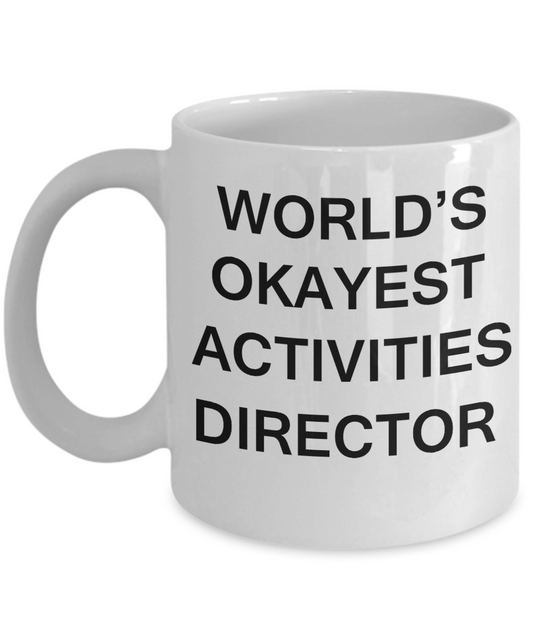 Activities Director Gifts - World's Okayest Activities Director - Birthday Gifts Ceramic Cup White, Funny Mugs Gift Ideas 11 Oz
