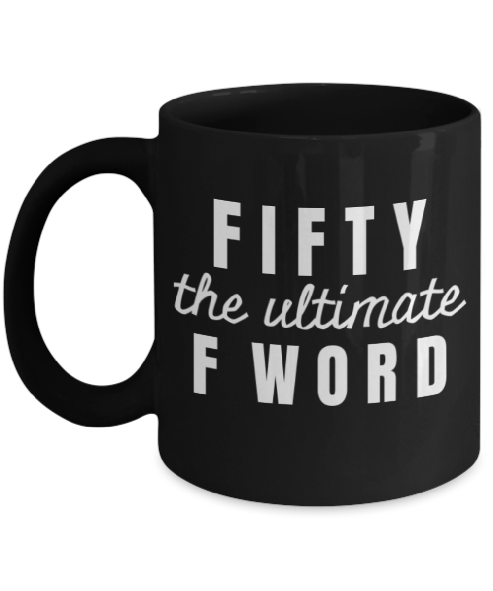 Mark my words 50th birthday mug, Fifty the ultimate F word - Black Porcelain Coffee 11 oz