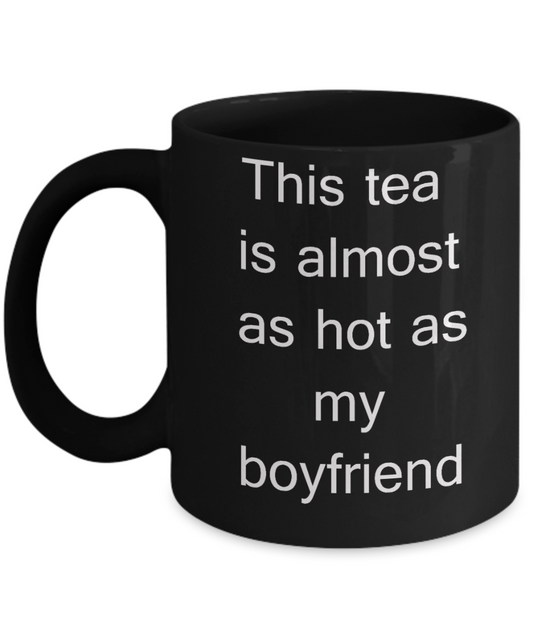 To my gorgeous girlfriend mug, Boyfriend Gifts - This tea is almost as hot as my Boyfriend - This coffee is almost as hot as my Girlfriend - Black Porcelain Coffee Cup,Premium 11 oz Funny Mugs Black coffee cup Gifts Ideas