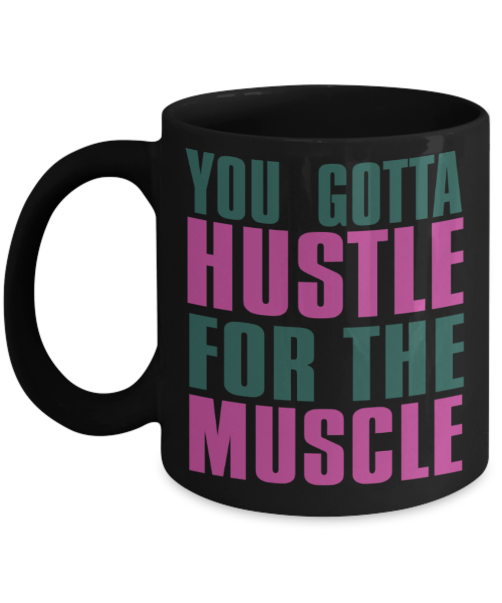 Workout lovers mugs, You gotta hustle for the muscle - Funny Black Porcelain Coffee 11 oz