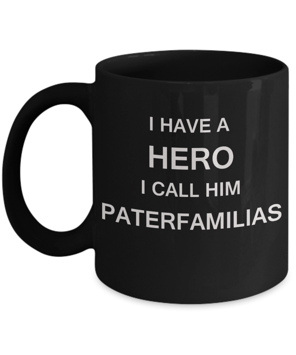I HAVE A HERO I CALL HIM PATERFAMILIAS Fathers day gifts from daughter Black 11 oz mugs funny