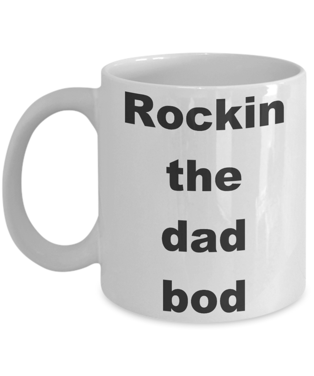 Dad bod coffee mug - Rockin the dad bod - White Porcelain Coffee Cup,Premium 11 oz Funny Mugs White coffee cup Gifts Ideas