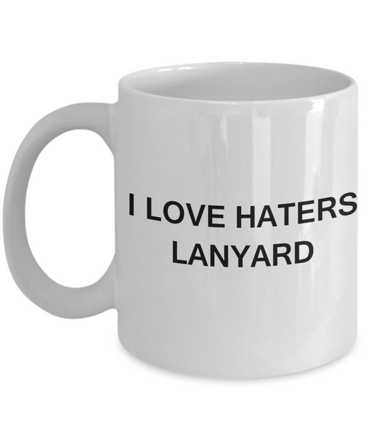 I Love Haters Lanyard - White Funny Mugs Coffee Cups 11 oz