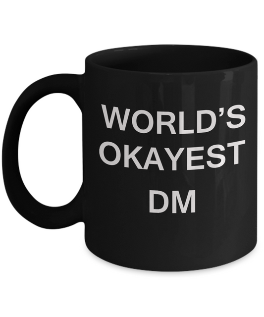 World's Okayest Dm - Porcelain Black Funny Coffee Mug & Coffee Cup Gifts 11 OZ - Funny Inspirational and sarcasm, Gifts Ideas
