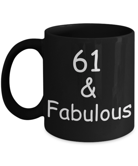 61st birthday Mugs for Women & Men - 61 And Fabulous - Funny Black Porcelain Coffee 11 oz