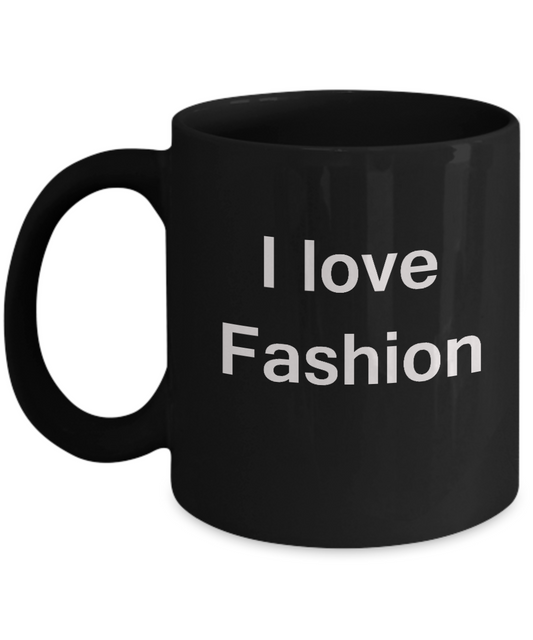 I Love Fashion Black Mugs - Funny Hobbies & Valentine Black coffee mugs 11 oz