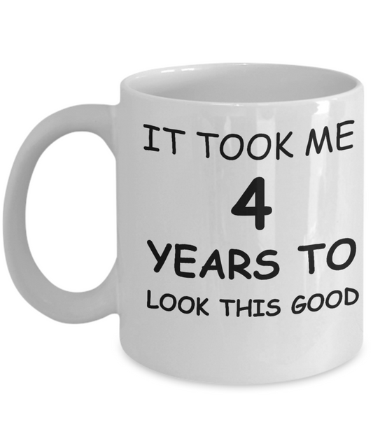 It took me 4 years to look this good - Best 30th Birthday Gifts White, Funny Mugs 11 Oz
