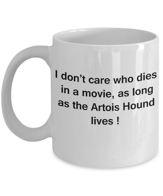 Funny Dog Coffee Mug for Dog Lovers - I Don't Care Who Dies, As Long As Artois Hound Lives - Ceramic Fun Cute Dog Cup White Coffee Mug, 11 Oz