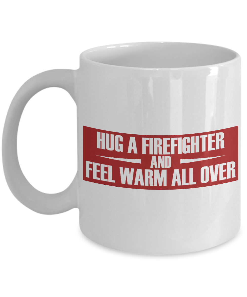 Firefighter Gift Coffee Mug, Hug A Firefighter And Feel Warm All Over -White Porcelain Coffee Mug 11 oz for Firefighters, Firemen, Firemen daddy, Firefighter dad, Husband, Boyfriend, Gift