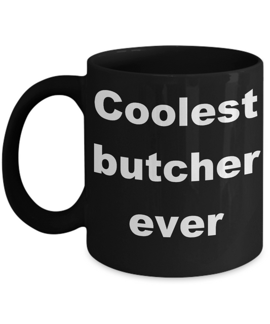 Butcher Coffee mug, Coolest butcher ever-Black Coffee Mug 11 oz