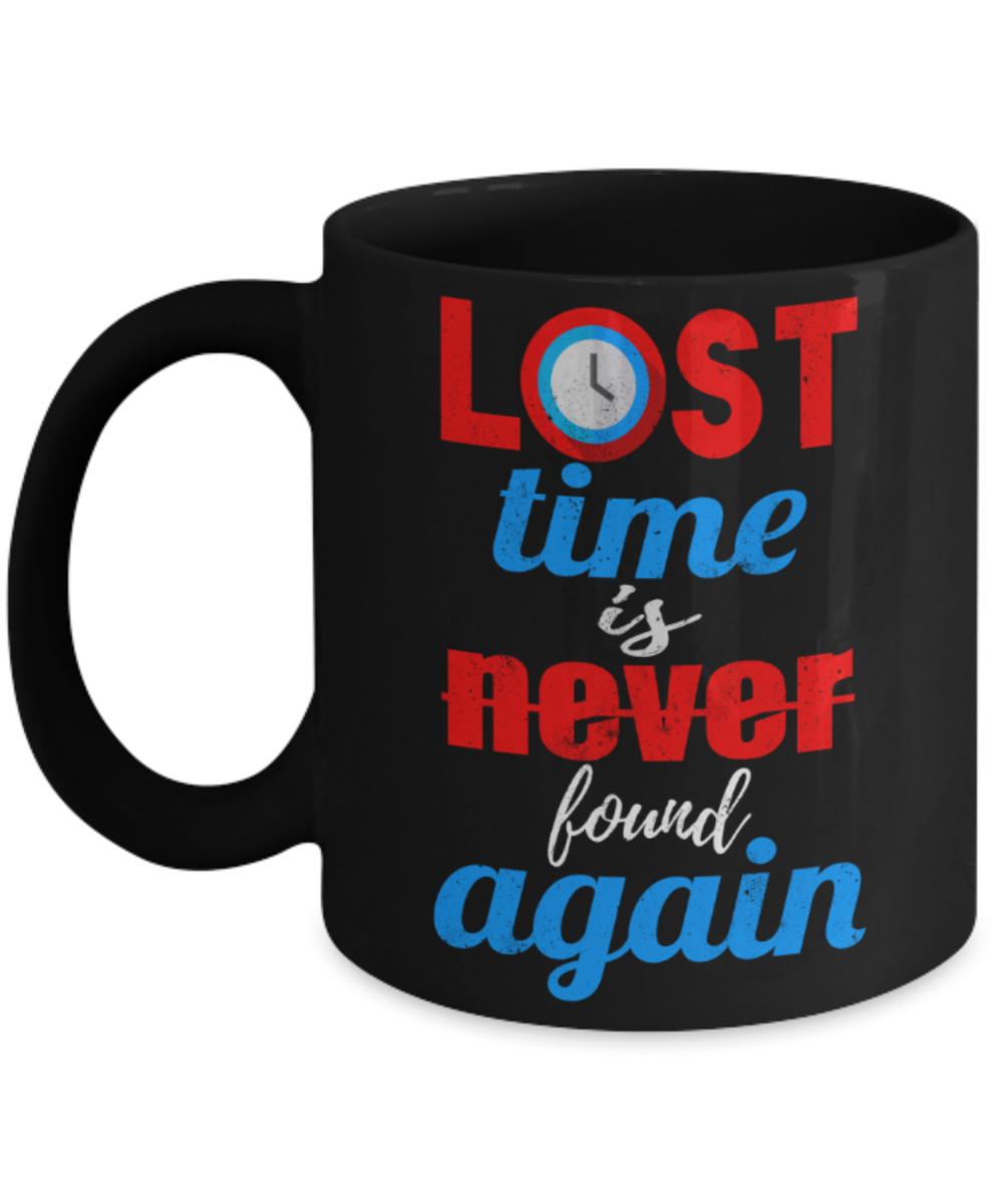 Lost time is never found again - Funny Black Porcelain Coffee 11 oz