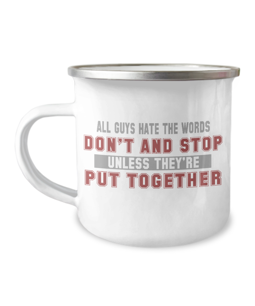 All Guys Hate The Words Don't and Stop Unless They're Put Together-12 Oz Stainless Steel Enamel Finish White Camper Coffee Mug