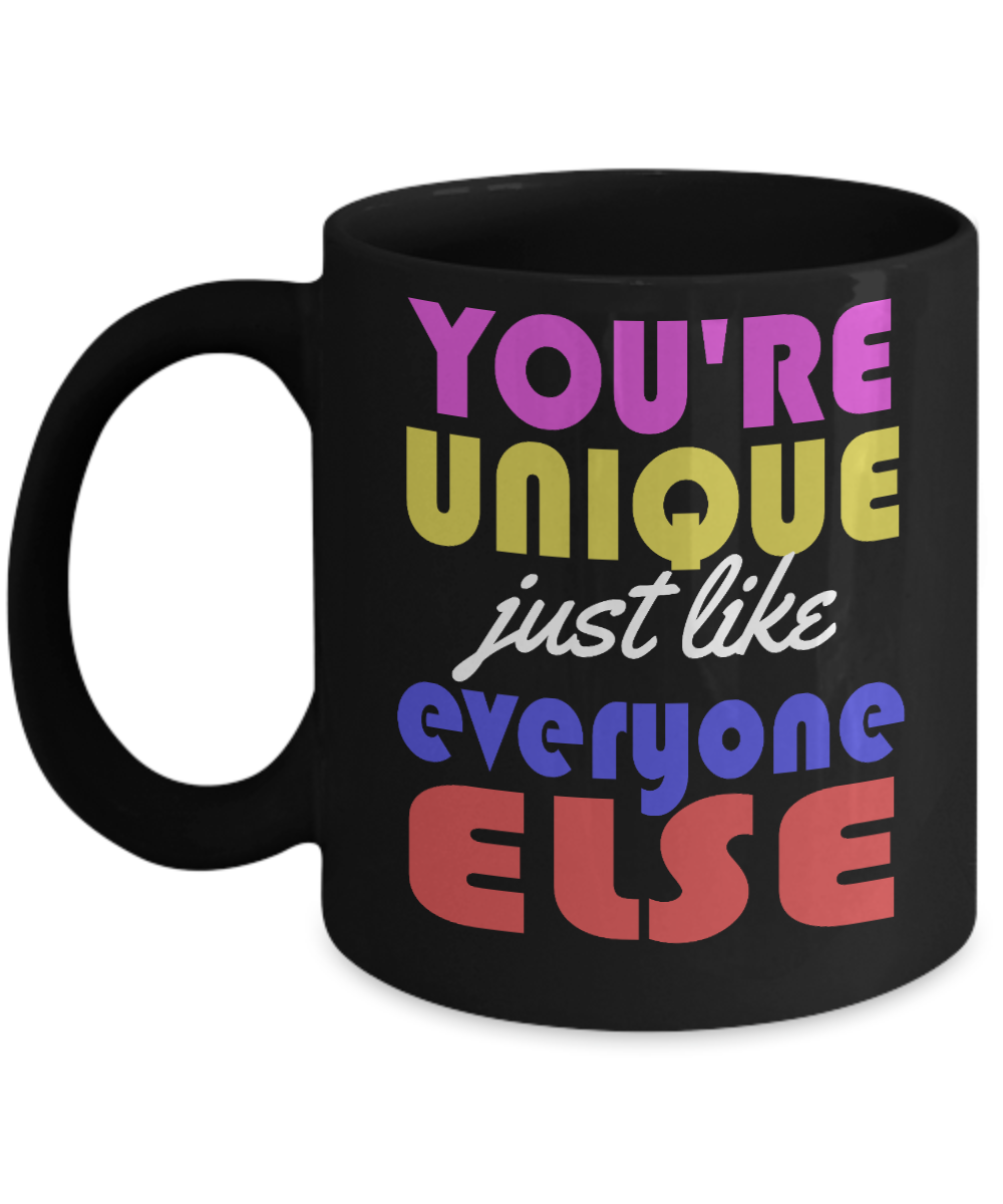 You're Unique Just Like Everyone Else- Black Porcelain Coffee Mug 11 Oz Funny Quotes Coffee Mug