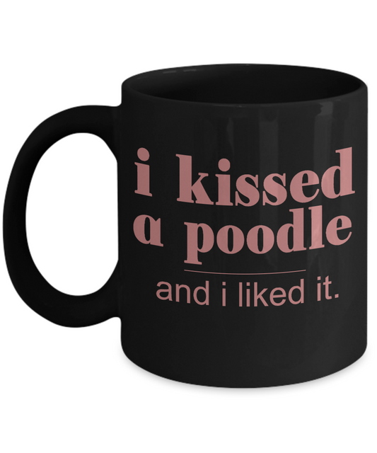 Dog Lover Coffee Mug, I Kissed A Poodle And I Liked It- Black Porcelain Coffee Mug 11 Oz For Dog Lover, Dad, Mom