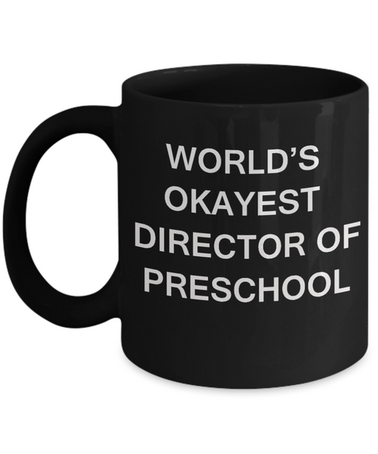 Director of Preschool Gift - World's Okayest Director of Preschool - Birthday Gifts Ceramic Cup Black, Funny Mugs Gift Ideas 11 Oz