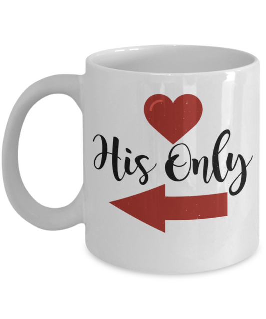 Aneversery gift - His Only - Funny White Porcelain Coffee Mug Cute Ceramic Cup 11 oz