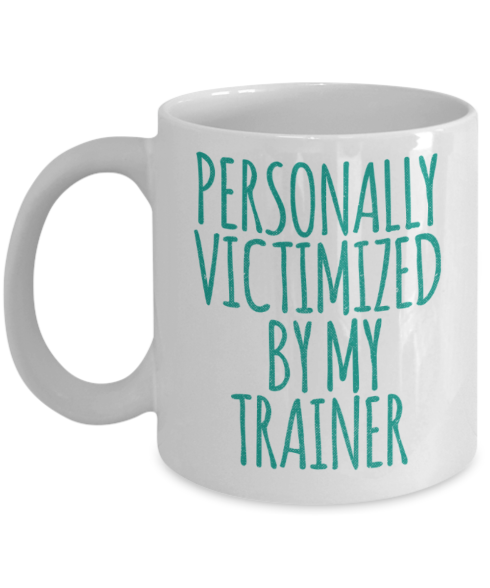 Traning lovers mugs, Personally victimized by my Trainer - Funny White Porcelain Coffee 11 oz