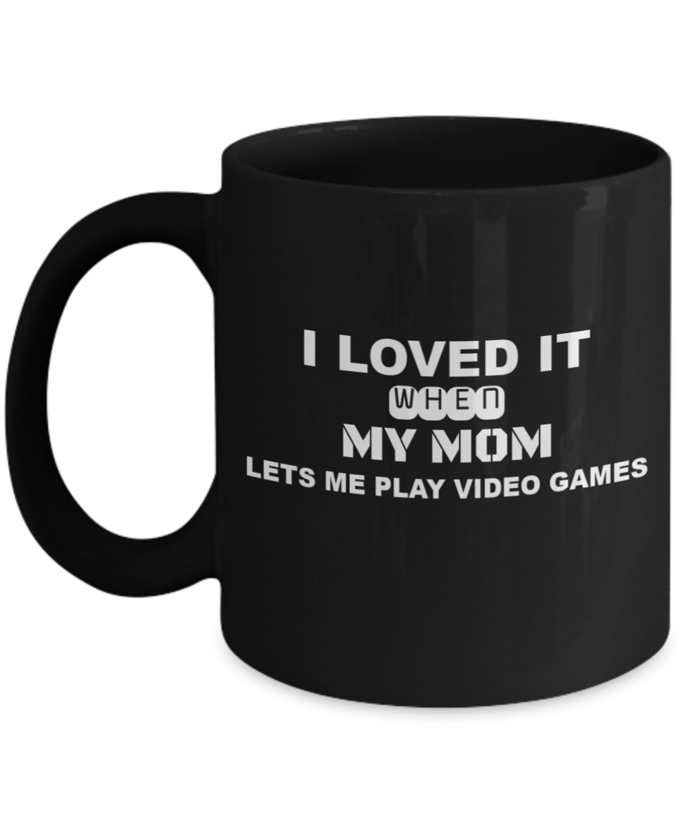 I Loved it when My MOM Lets me play Video Games Mug-Black Coffee Mug 11 oz