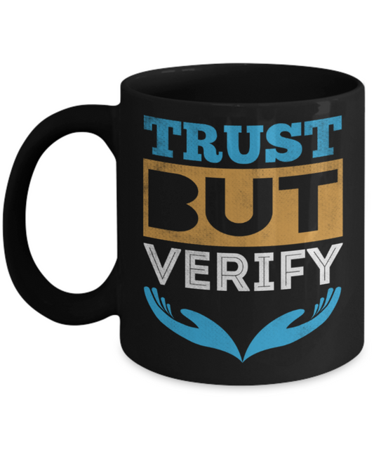 Trust but verify - Funny Black Porcelain Coffee 11 oz