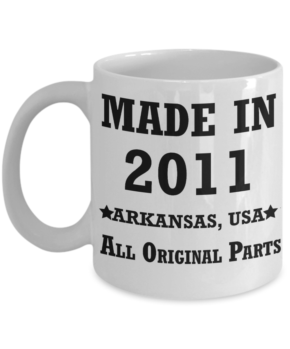 8th birthday gifts for women - Made in 2011 All Original Parts Arkansas - Best 8th Birthday Gifts for family Ceramic Cup White, Funny Mugs Gift Ideas 11 Oz