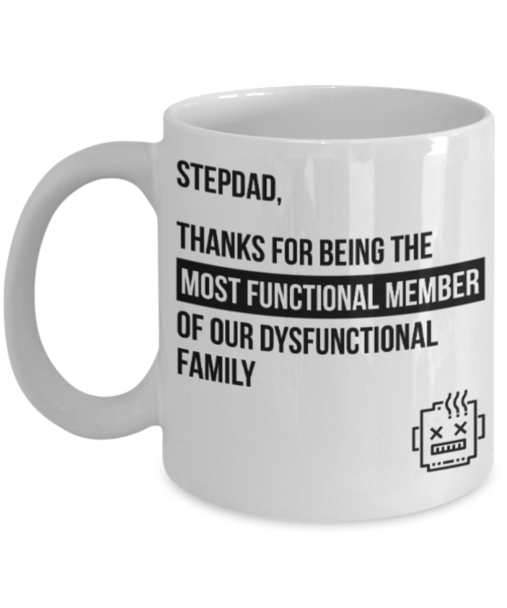 Stepdad gift mugs, Stepdad Thanks for being the most functional member of our dusfunctional family - Funny White Porcelain Coffee Mug Cute Ceramic Cup 11 oz