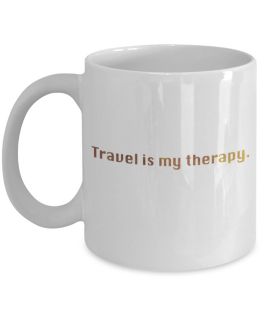 Get well mugs for women , Travel is my therapy - White Coffee Mug Tea Cup 11 oz Gift