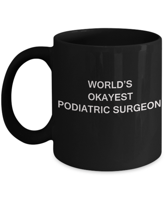 World's Okayest Podiatric surgeon - Porcelain Black coffee mugs 11 oz