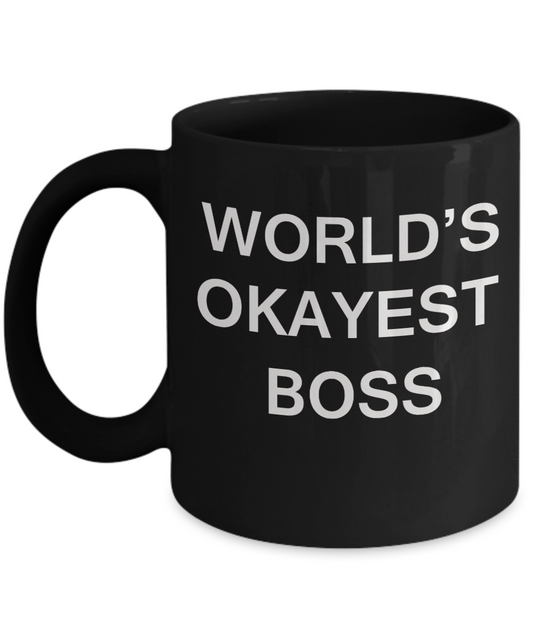 World's Okayest Boss - Porcelain Black Funny Coffee Mug & Coffee Cup Gifts 11 OZ - Funny Inspirational and sarcasm, Gifts Ideas