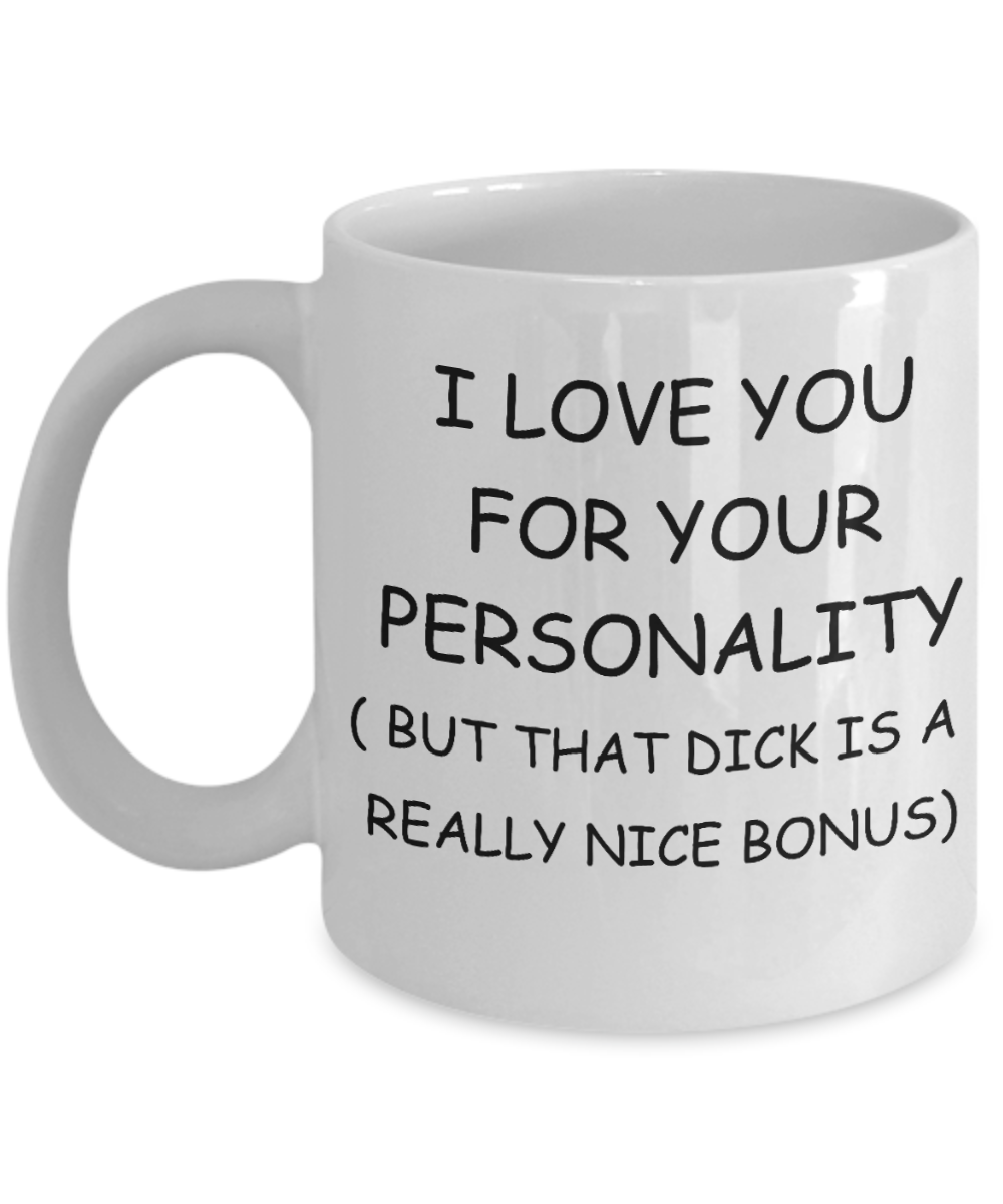Gifts for closeted gays - I love you for you Personality, But that Dick is a Bonus - Gifts for Gays & Gay Partners, Funny Mugs Gift Ideas 11 Oz