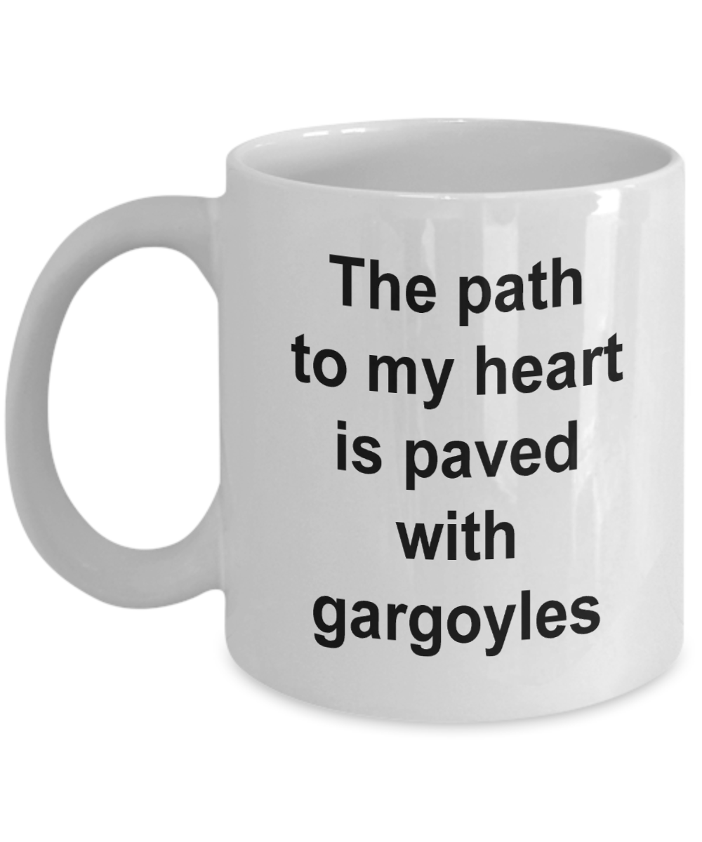 The Path To My Heart Is Paved With  Gargoyles -White Coffee Mug 11 oz