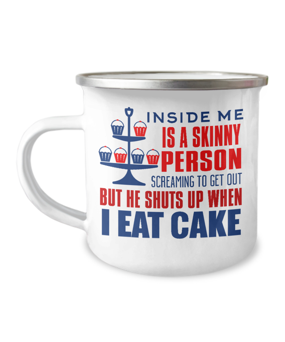 Inside Me Is A Skinny Person Screaming To Get Out But He Shuts Up When I Eat Cat-12 Oz Stainless Steel Enamel Finish White Camper Coffee Mug