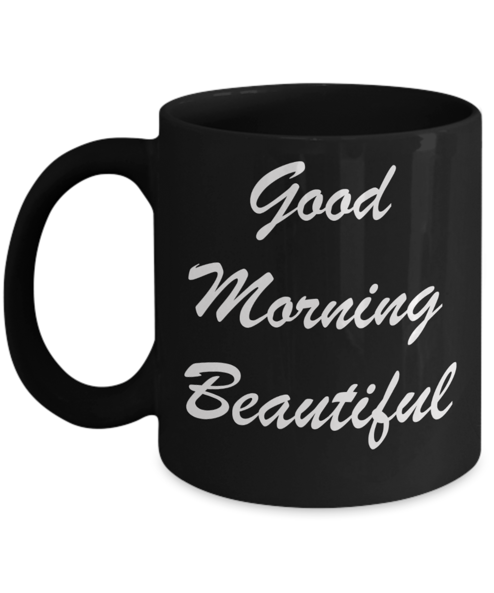 Hello georgous mug, Good Morning Beautiful - Black Porcelain Coffee 11 oz