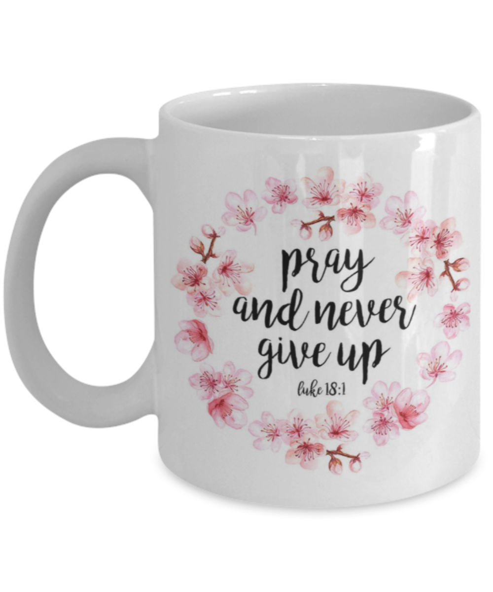 Bible gifts quotes mugs , Pray and never give up - White Coffee Mug Porcelain Tea Cup 11 oz - Great Gift
