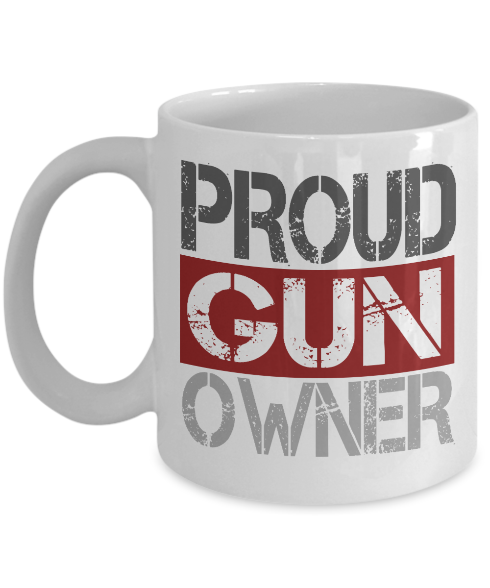 Gun Lover Coffee Mug, Proud Gun Owner- White Porcelain Coffee Mug 11 Oz Funny Quotes Coffee Mug