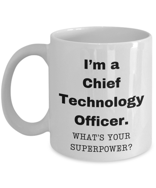 I am a Chief Technology Officer, what is your super power, Birthday cup for Chief Technology Officer (CTO) -11 oz White ceramic mug