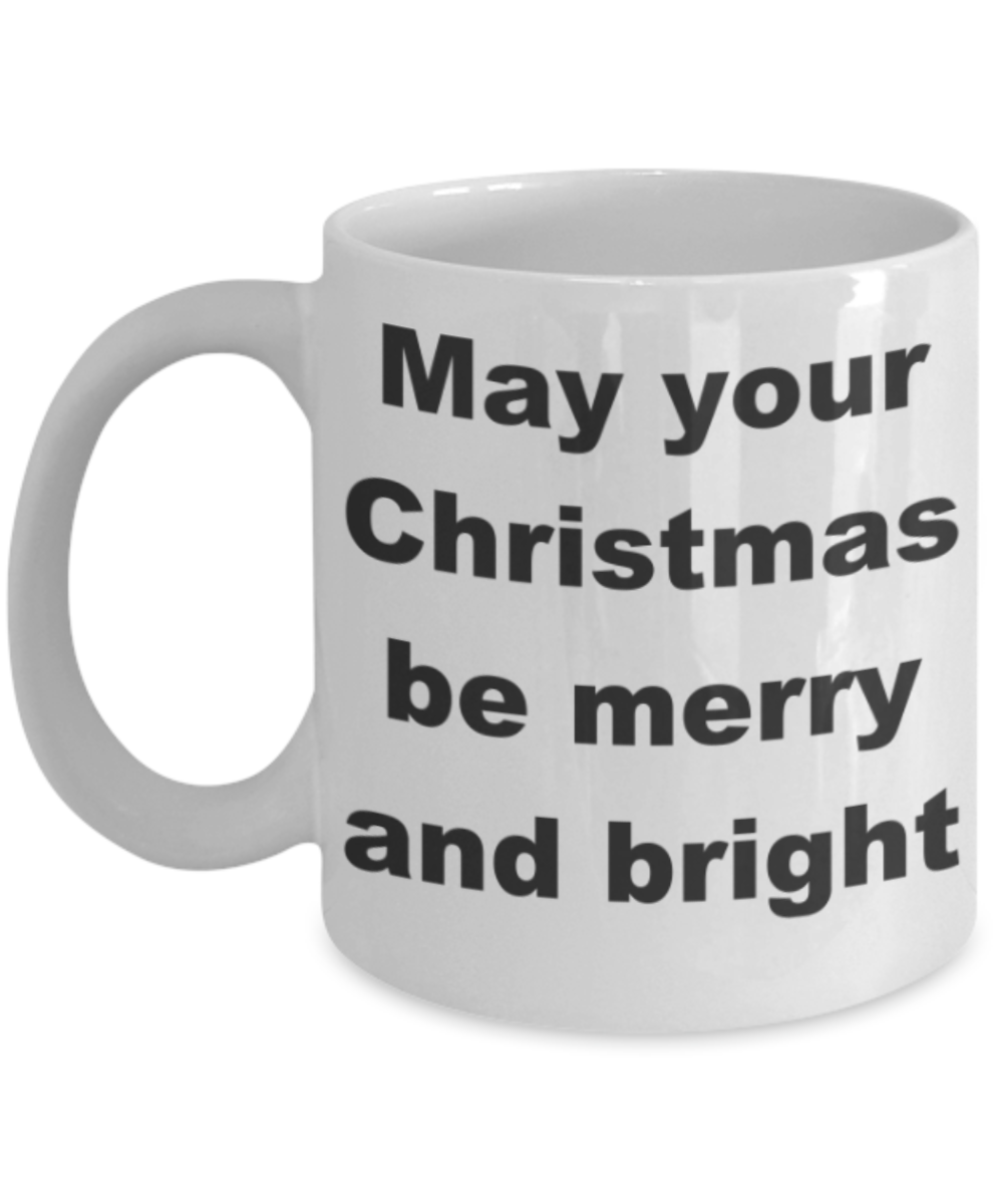 May your christmas be merry and bright - White Porcelain Coffee 11 oz