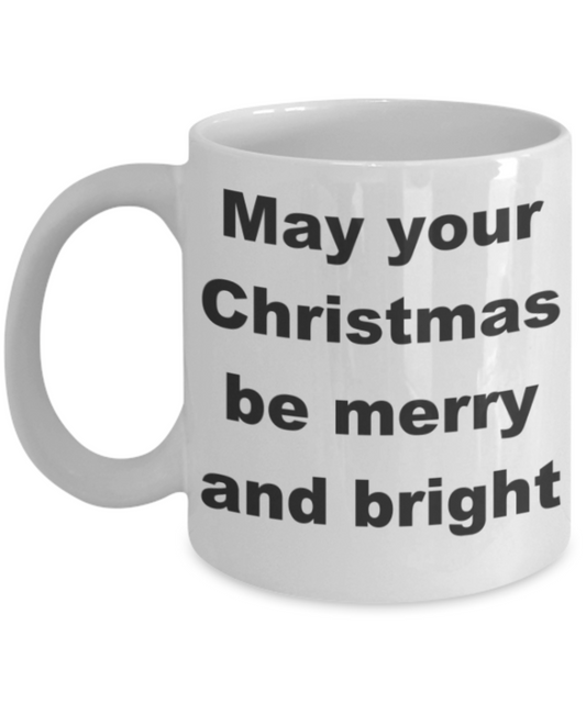 May your christmas be merry and bright - White Porcelain Coffee 11 oz