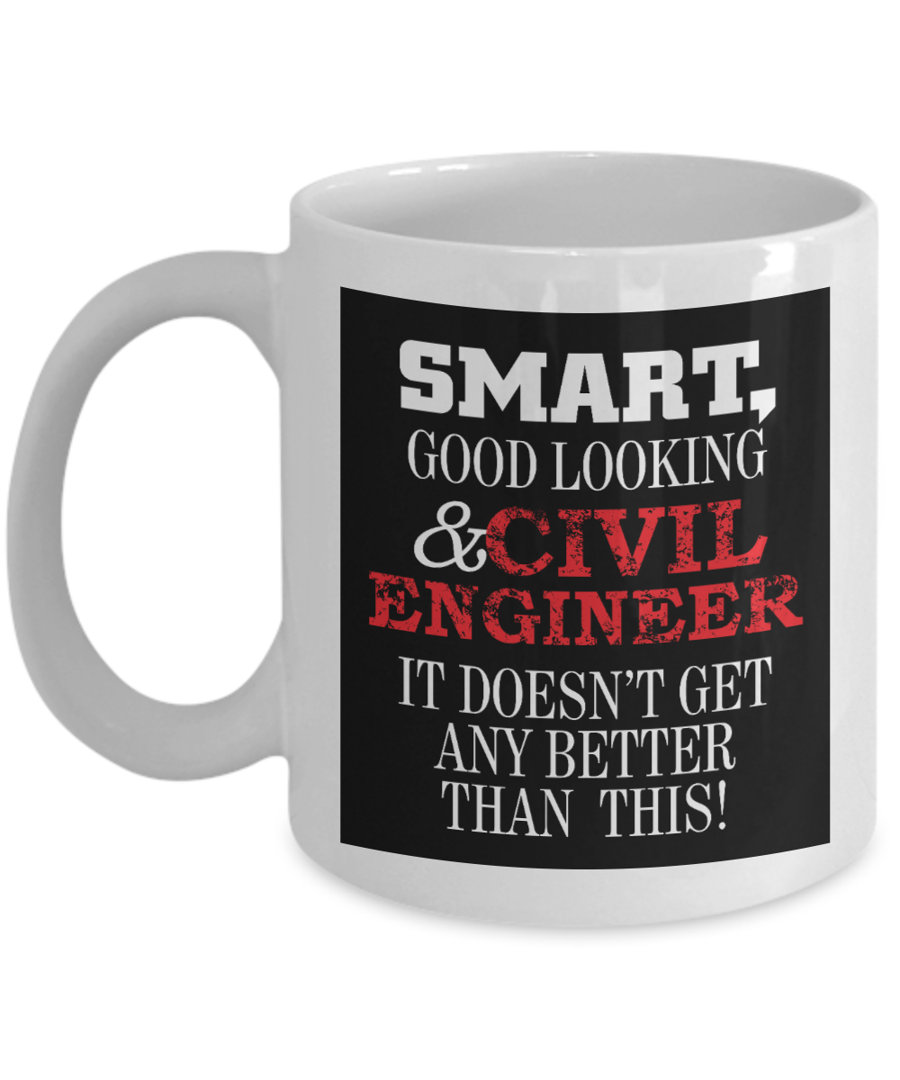 I Am An Engineer Gift Coffee Mug, Smart Good Looking & Civil Engineer Doesn't Get Better Than This -White Porcelain Coffee Mug 11 oz For Engineer, Wife, Husband, Girlfriend, Boyfriend, Civil Engineer