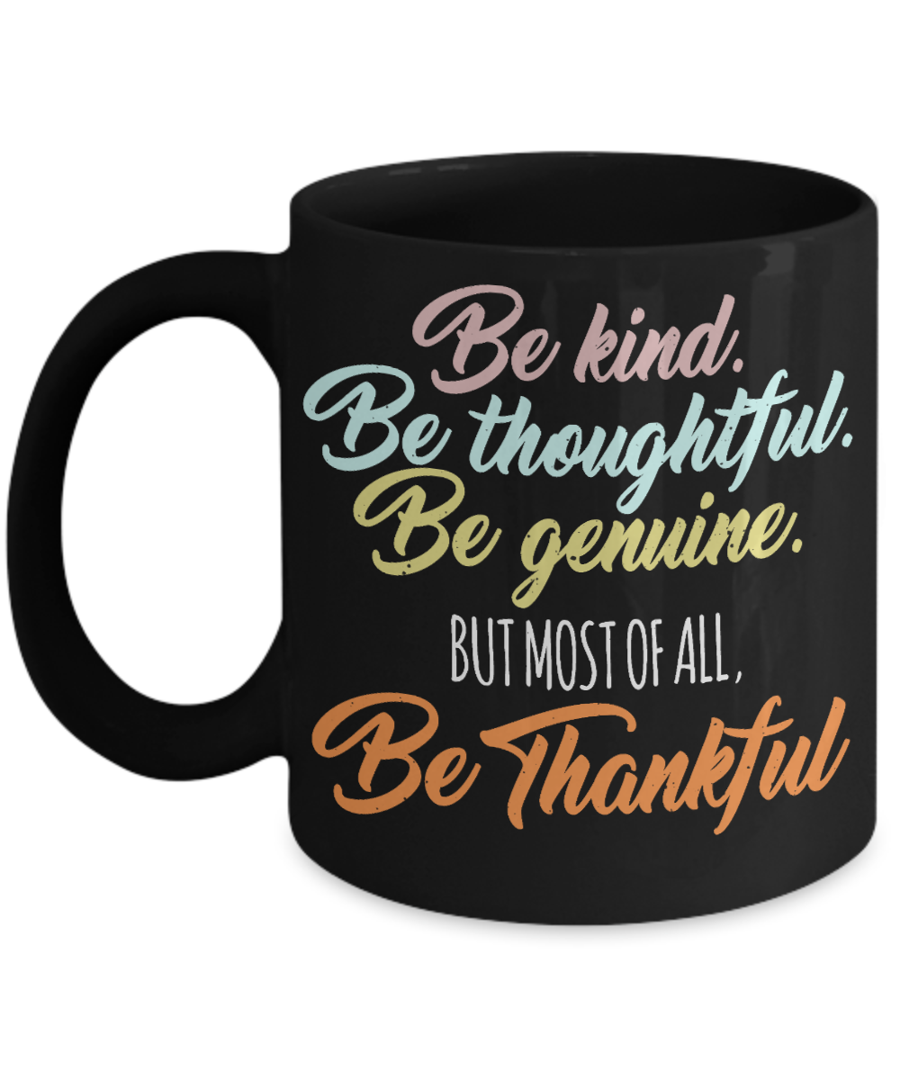Thanksgiving Coffee Mug, Be Kind Be Thoughtful Be Genuine But Most Of All Be Thankful-  Black Porcelain Coffee Mug 11 Oz For Thanksgiving Day