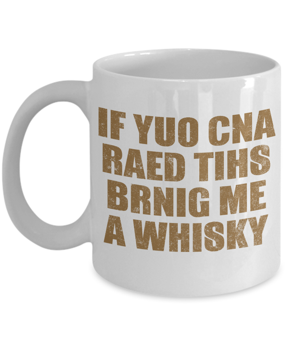 Might Be Whiskey Coffee Mug, If  yuo Cna Read This Bring Me A Whiskey-White Porcelain Coffee Mug 11 oz