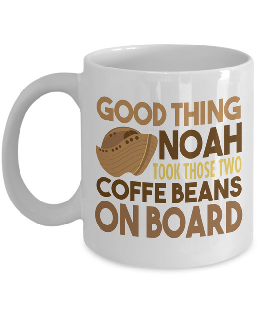Coffee Lover Mug, Good Thing Noah Took Those Two Coffee Beans On Board- White Porcelain Coffee Mug 11 Oz Funny Quotes Coffee Mug