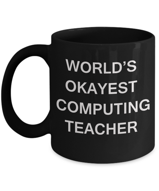 Gifts for cooperating teacher - World's Okayest Computing Teacher - Porcelain Black Funny Coffee Mug & Gifts for Teachers 11 OZ - Funny Gifts Ideas