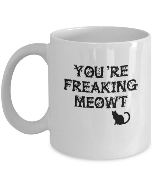 You're Freaking Meowt Coffee Mugs Special Halloween Gift Coffee White coffee mugs 11 oz