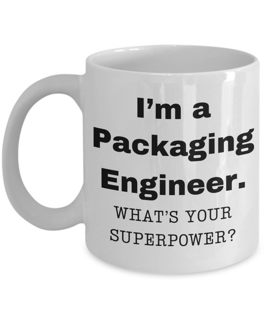 I am a Packaging Engineer, what is your super power, Birthday cup for Packaging Engineer-11 oz White ceramic mug