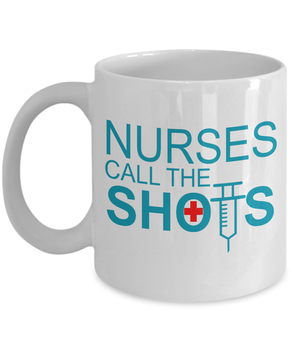 Nurse Appreciation Coffee Mug, Nurses Call The Shots -White Porcelain Coffee Mug 11 oz for Nurse,Nursing, Medical, Student,dad,mom
