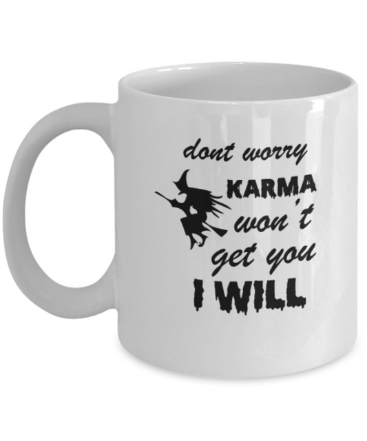 Dont worry Karma won't get you I will 11 OZ Special Halloween White coffee mugs 11 oz