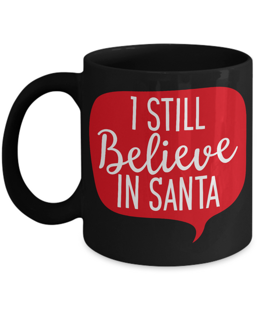 Rumbles the cloud and santa's greatest gift - I Still Believe In Santa - Funny Santa Gifts Mugs, Christmas Gifts for family Ceramic Cup Black, Funny Mugs Gift Ideas 11 Oz